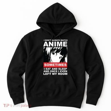 I Don't Always Watch Anime Funny Hoodie