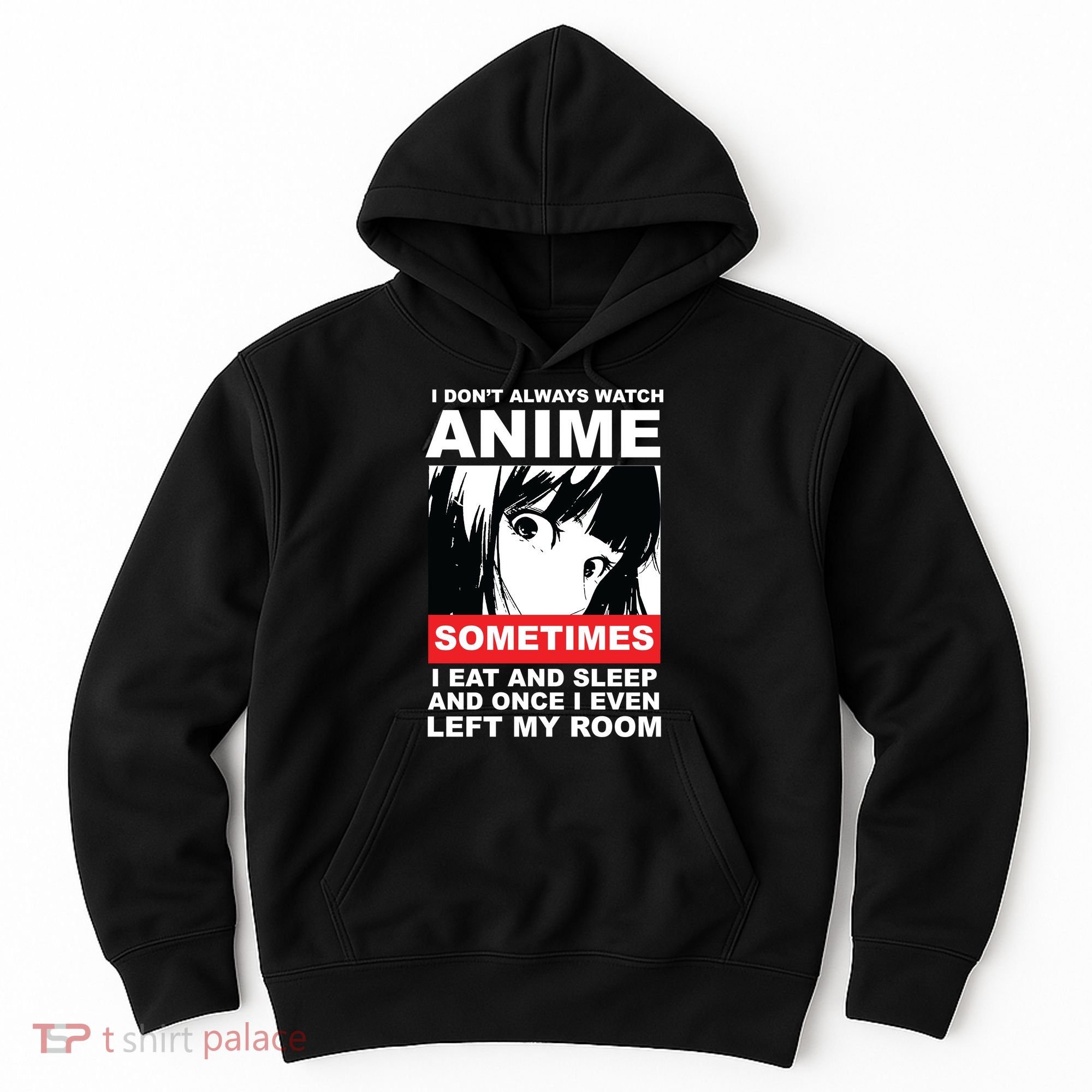 I Don't Always Watch Anime Funny Hoodie