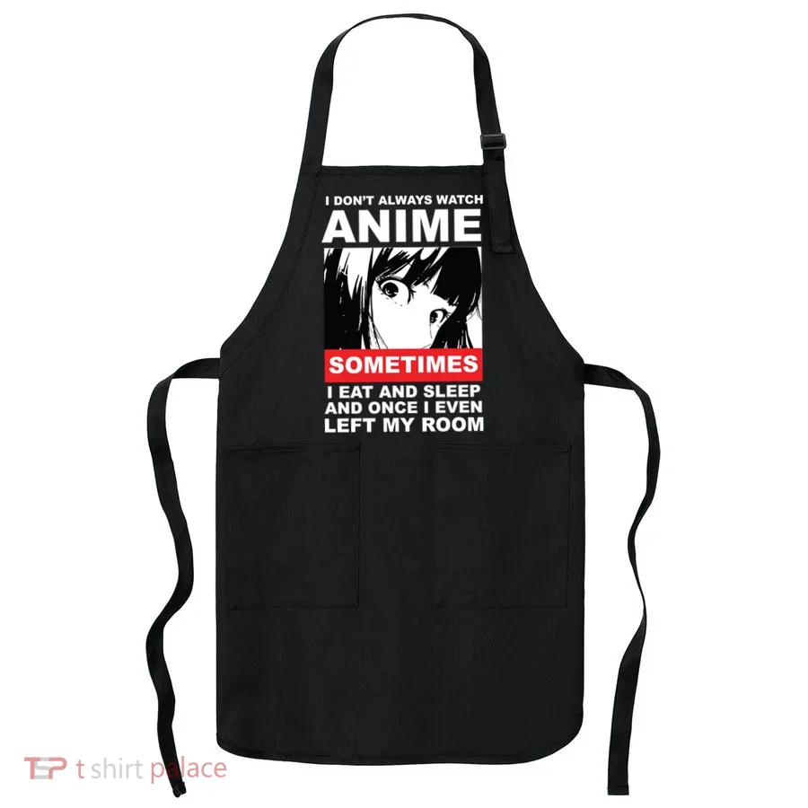 I Don't Always Watch Anime Funny Apron