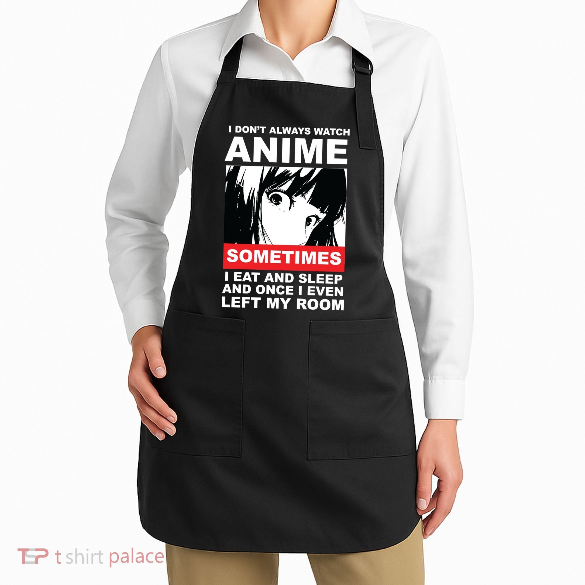 I Don't Always Watch Anime Funny Apron