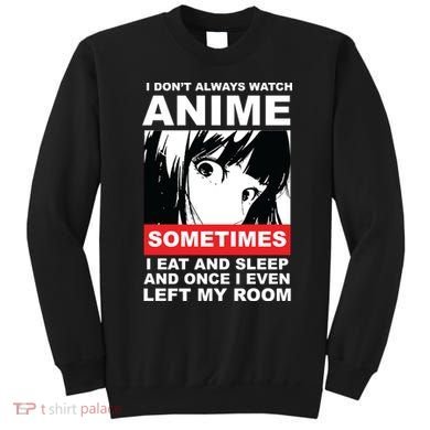 I Don't Always Watch Anime Funny Sweatshirt