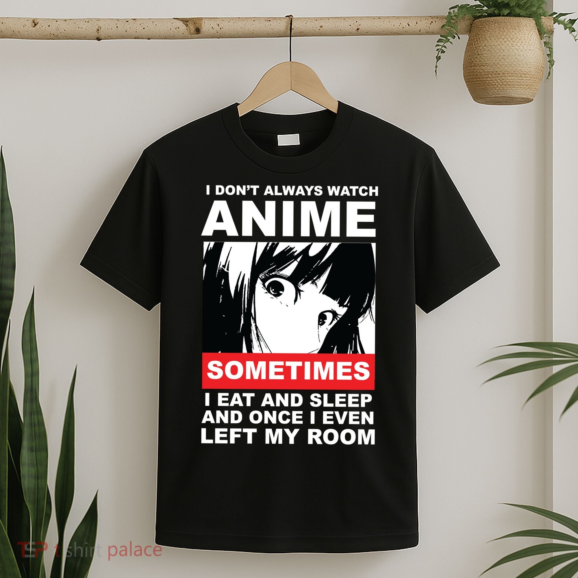 I Don't Always Watch Anime Funny T-Shirt