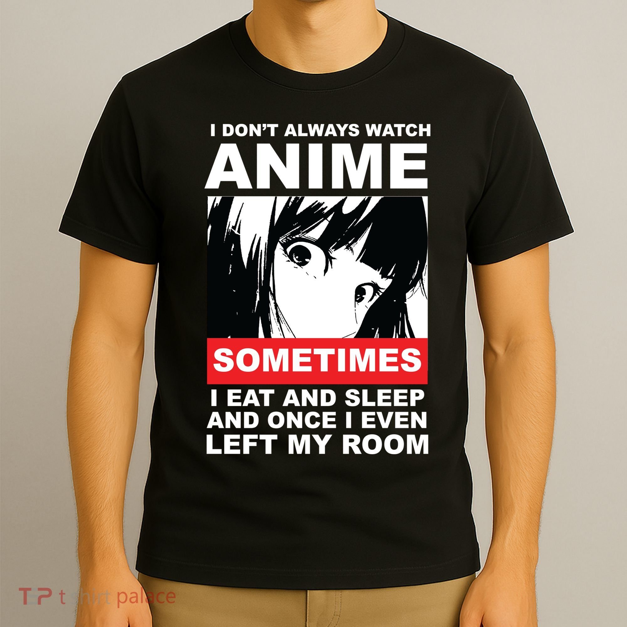I Don't Always Watch Anime Funny T-Shirt