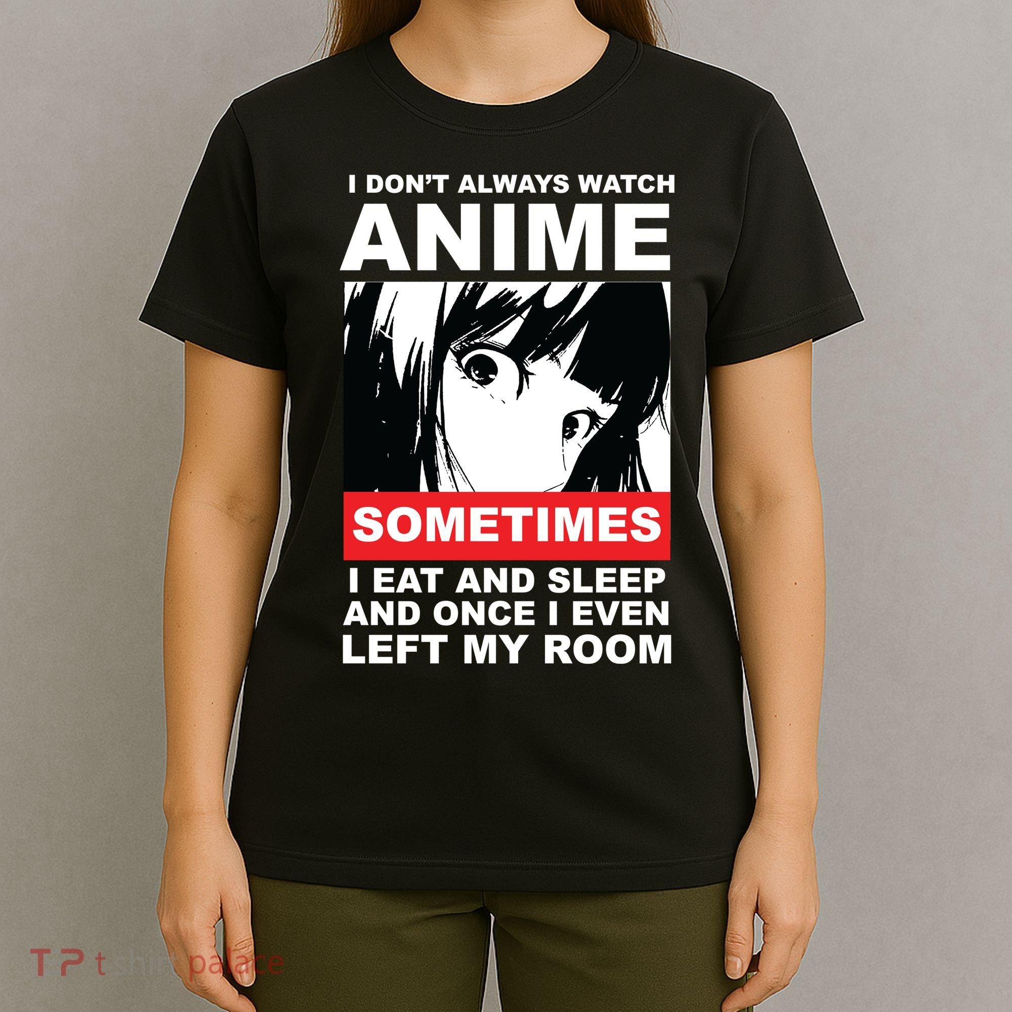 I Don't Always Watch Anime Funny T-Shirt