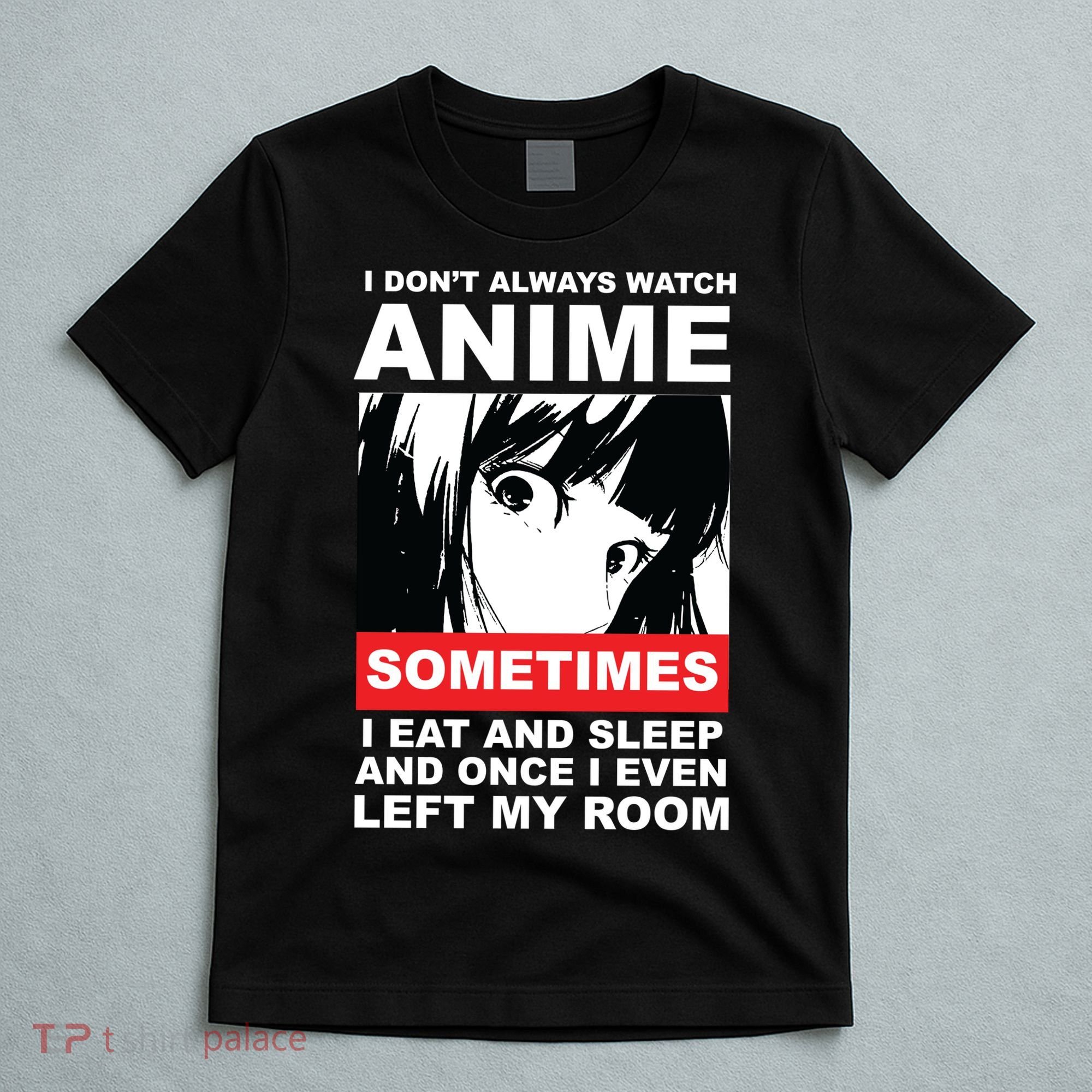 I Don't Always Watch Anime Funny T-Shirt