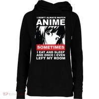 I Don't Always Watch Anime Funny Womens Funnel Neck Pullover Hood thumb 0