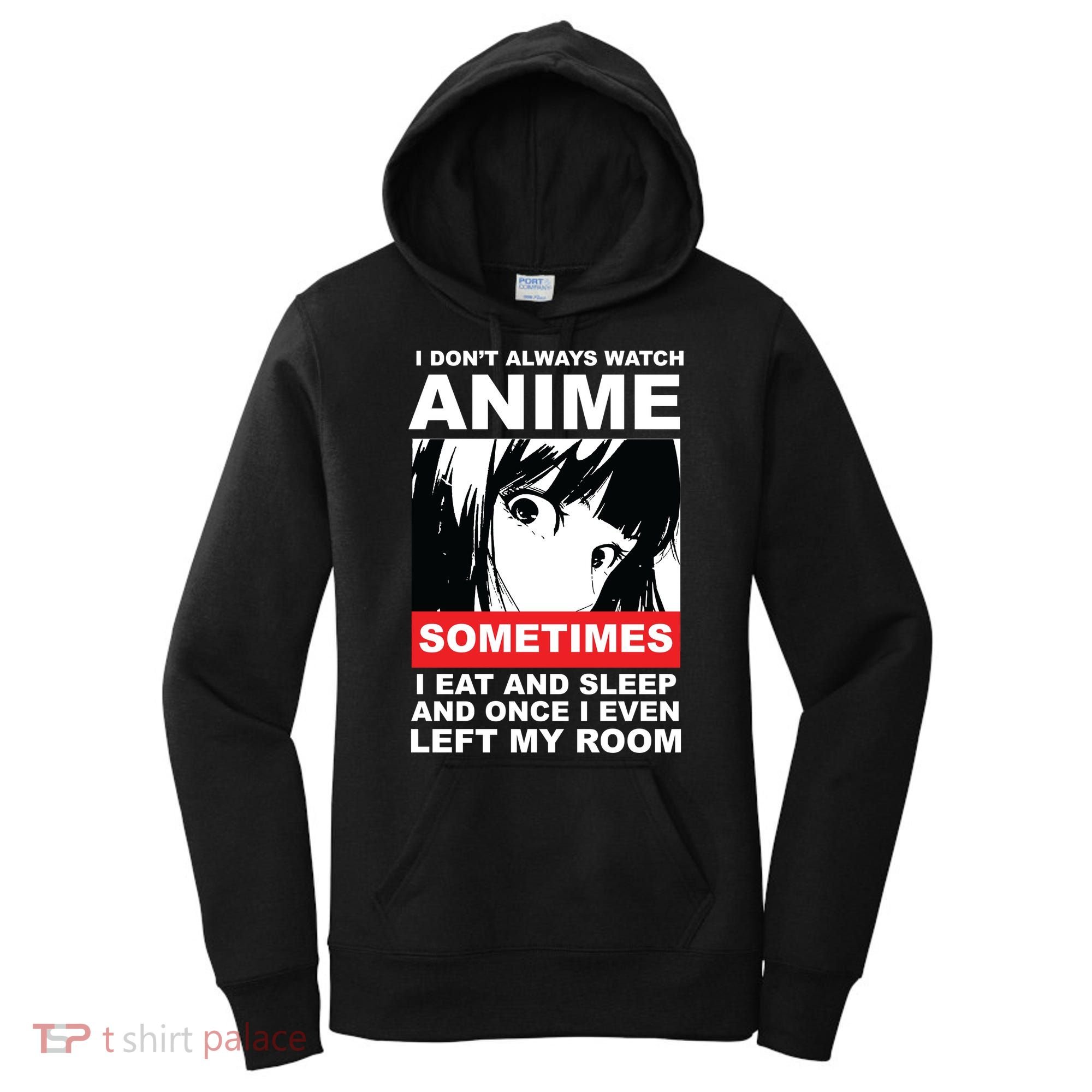 I Don't Always Watch Anime Funny Women's Hoodie