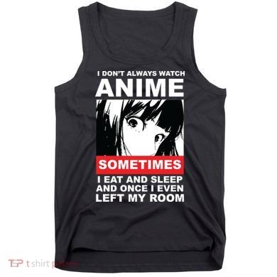 I Don't Always Watch Anime Funny Tank Top