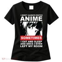 I Don't Always Watch Anime Funny Women's T-Shirt thumb 0