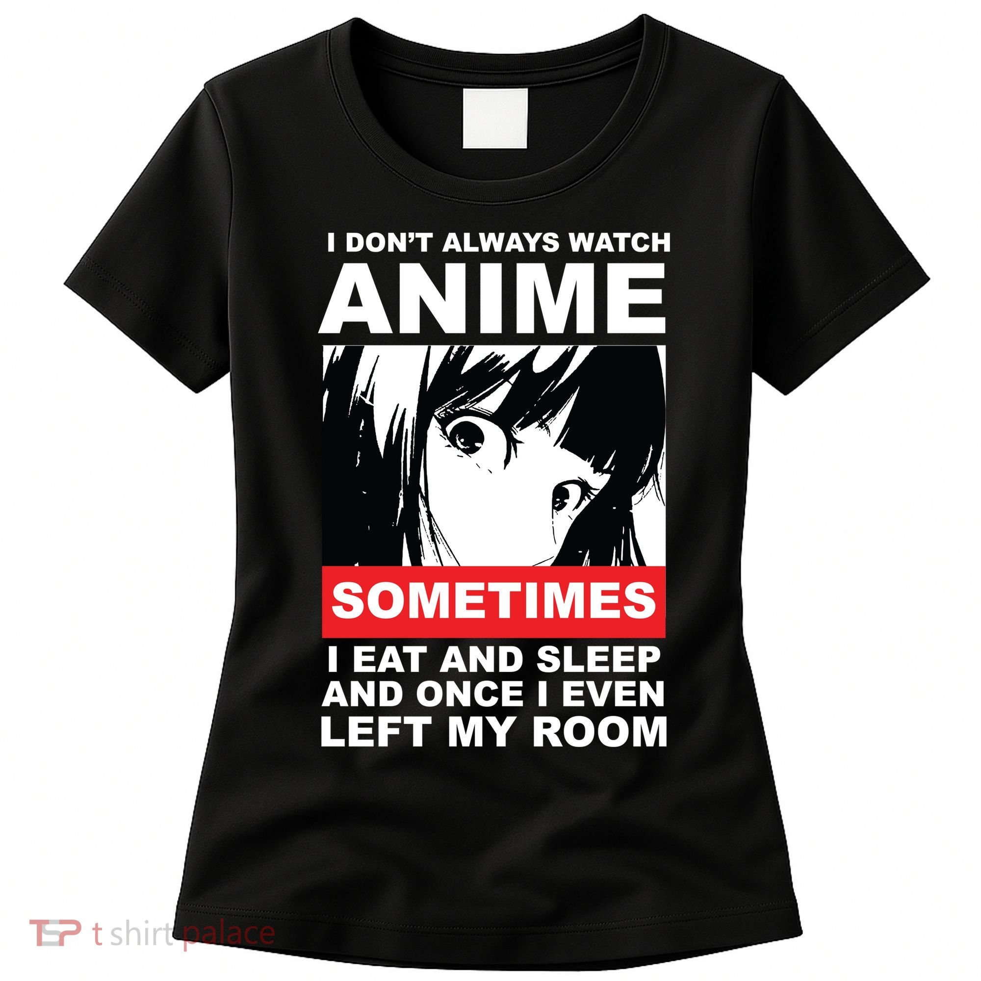 I Don't Always Watch Anime Funny Women's T-Shirt