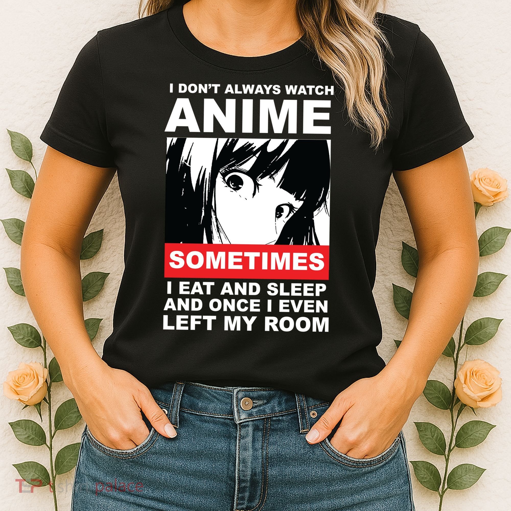 I Don't Always Watch Anime Funny Women's T-Shirt