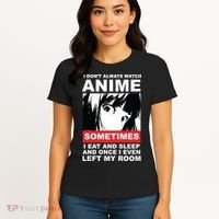 I Don't Always Watch Anime Funny Women's T-Shirt thumb 4