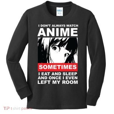 I Don't Always Watch Anime Funny Kids Long Sleeve Shirt