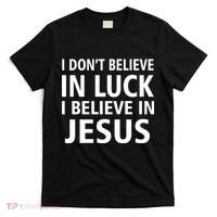 I Don't Believe In Luck, I Believe In Jesus T-Shirt thumb 0