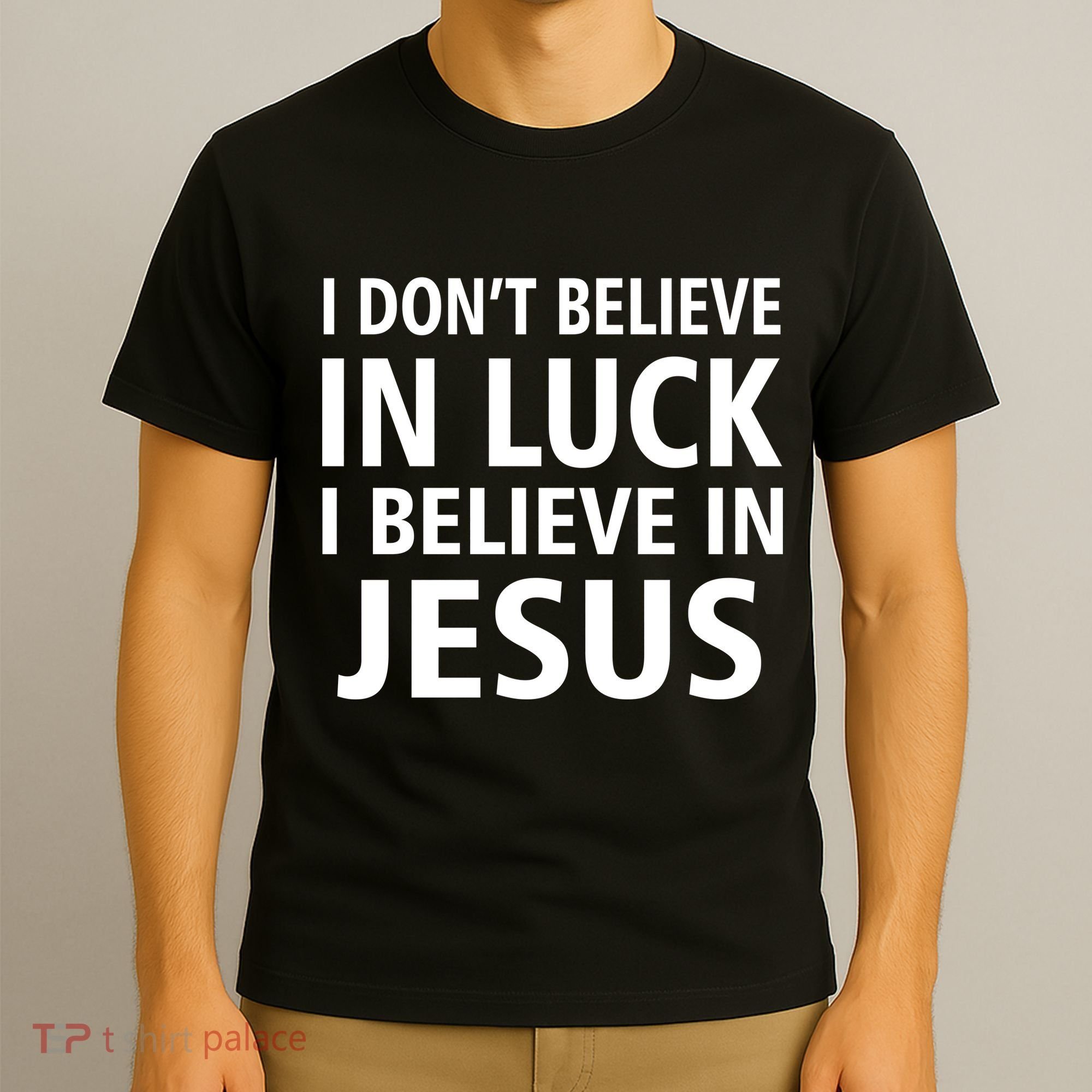 I Don't Believe In Luck, I Believe In Jesus T-Shirt