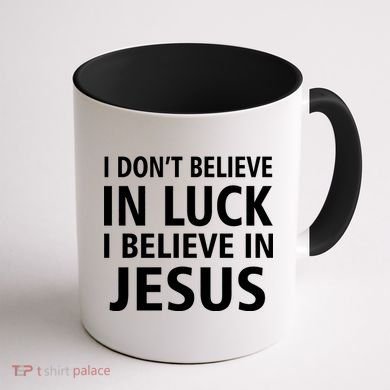 I Don't Believe In Luck, I Believe In Jesus Coffee Mug back