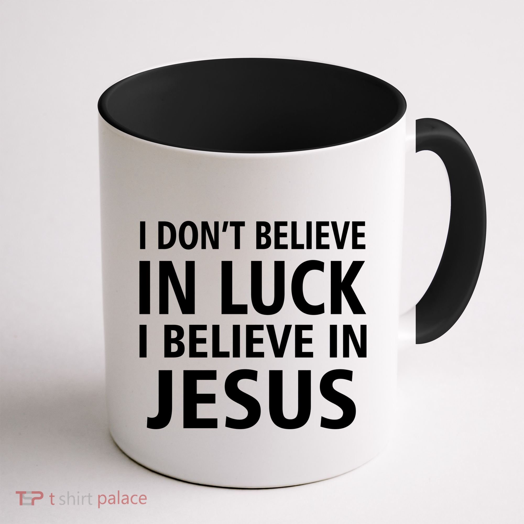 I Don't Believe In Luck, I Believe In Jesus Coffee Mug