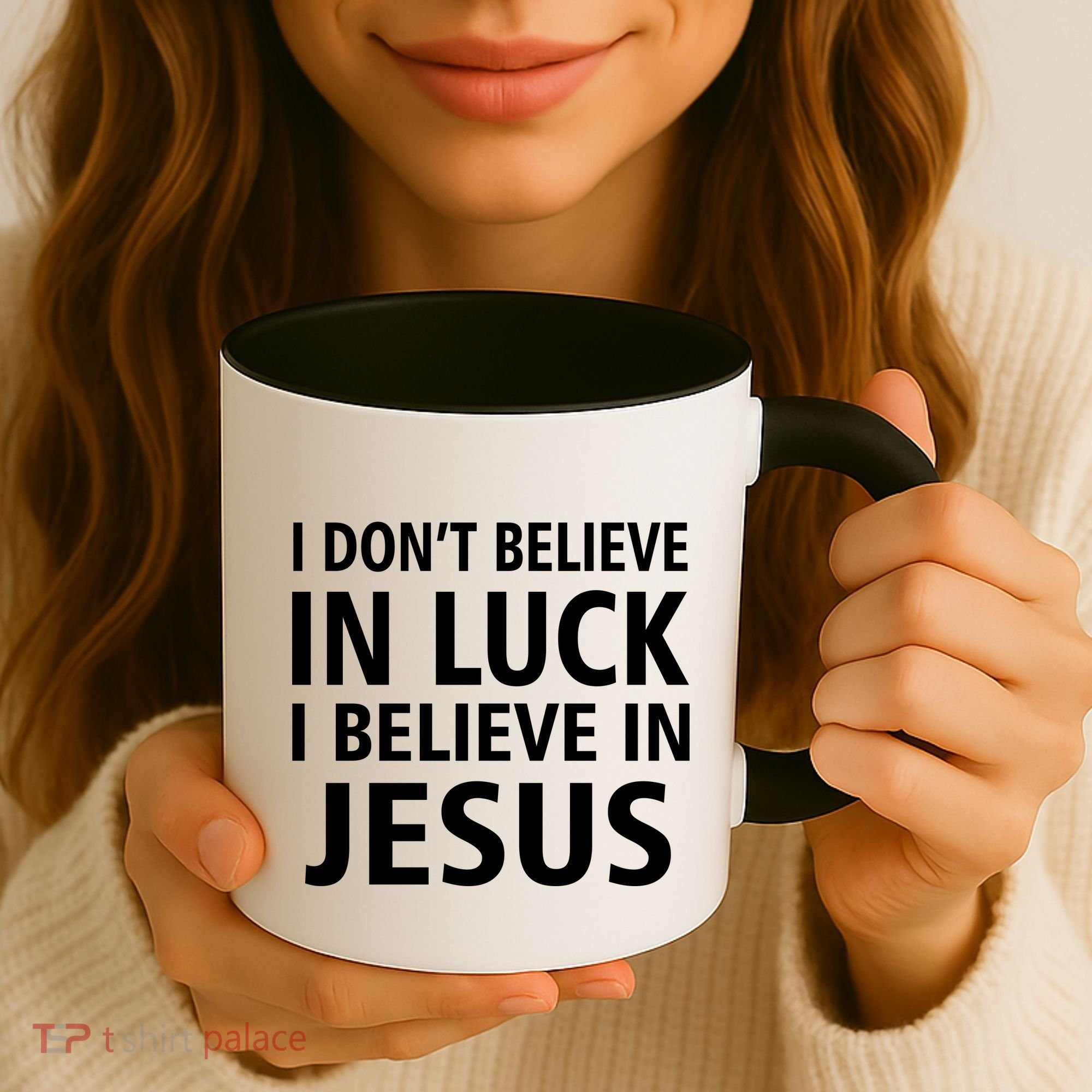 I Don't Believe In Luck, I Believe In Jesus Coffee Mug