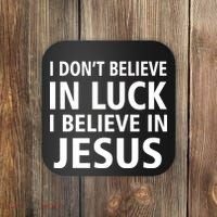 I Don't Believe In Luck, I Believe In Jesus Coaster thumb 0