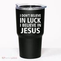 I Don't Believe In Luck, I Believe In Jesus Tumbler thumb 0