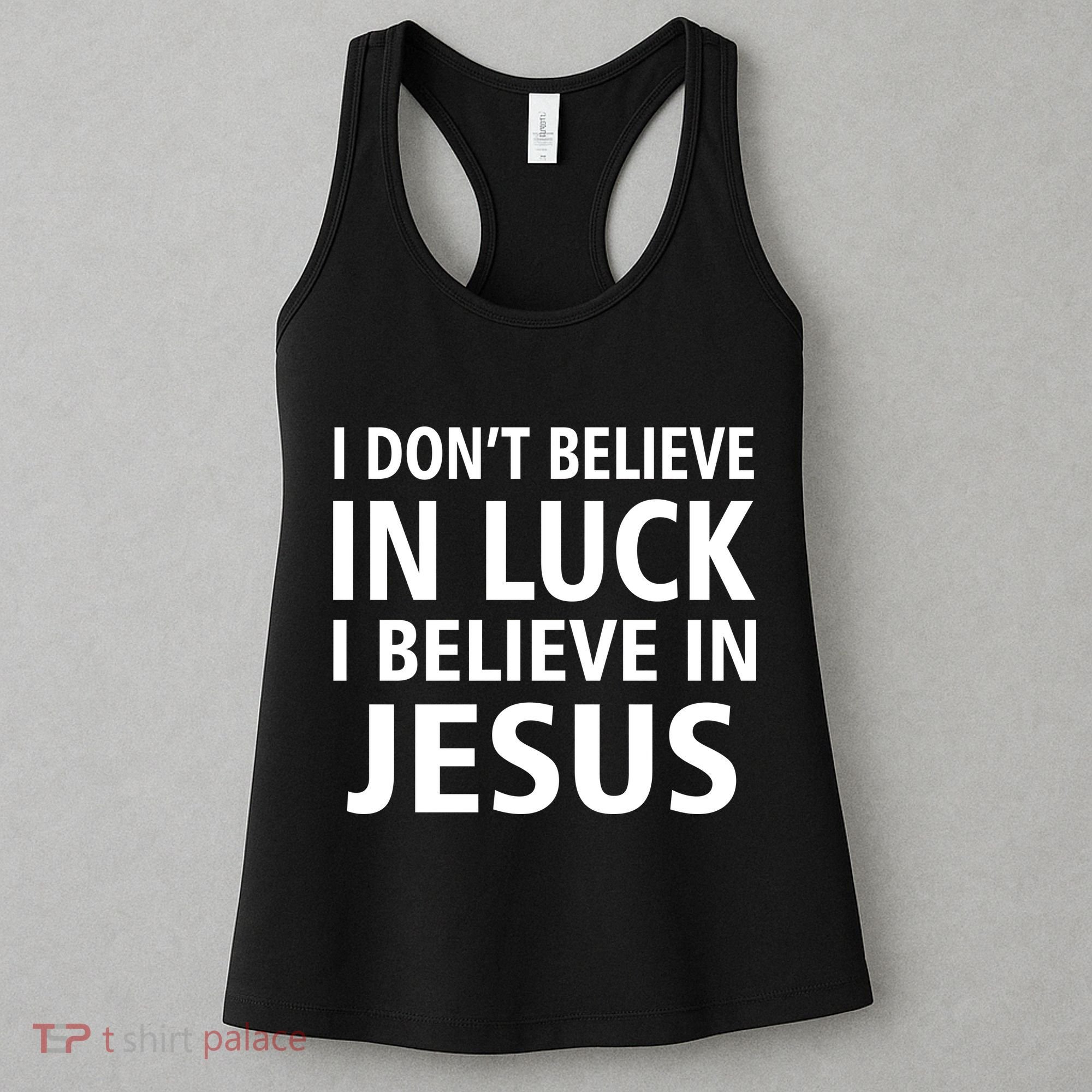 I Don't Believe In Luck, I Believe In Jesus Women's Tank Top