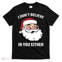 I Don't Believe In You Either X-Mas T-Shirt thumb 0