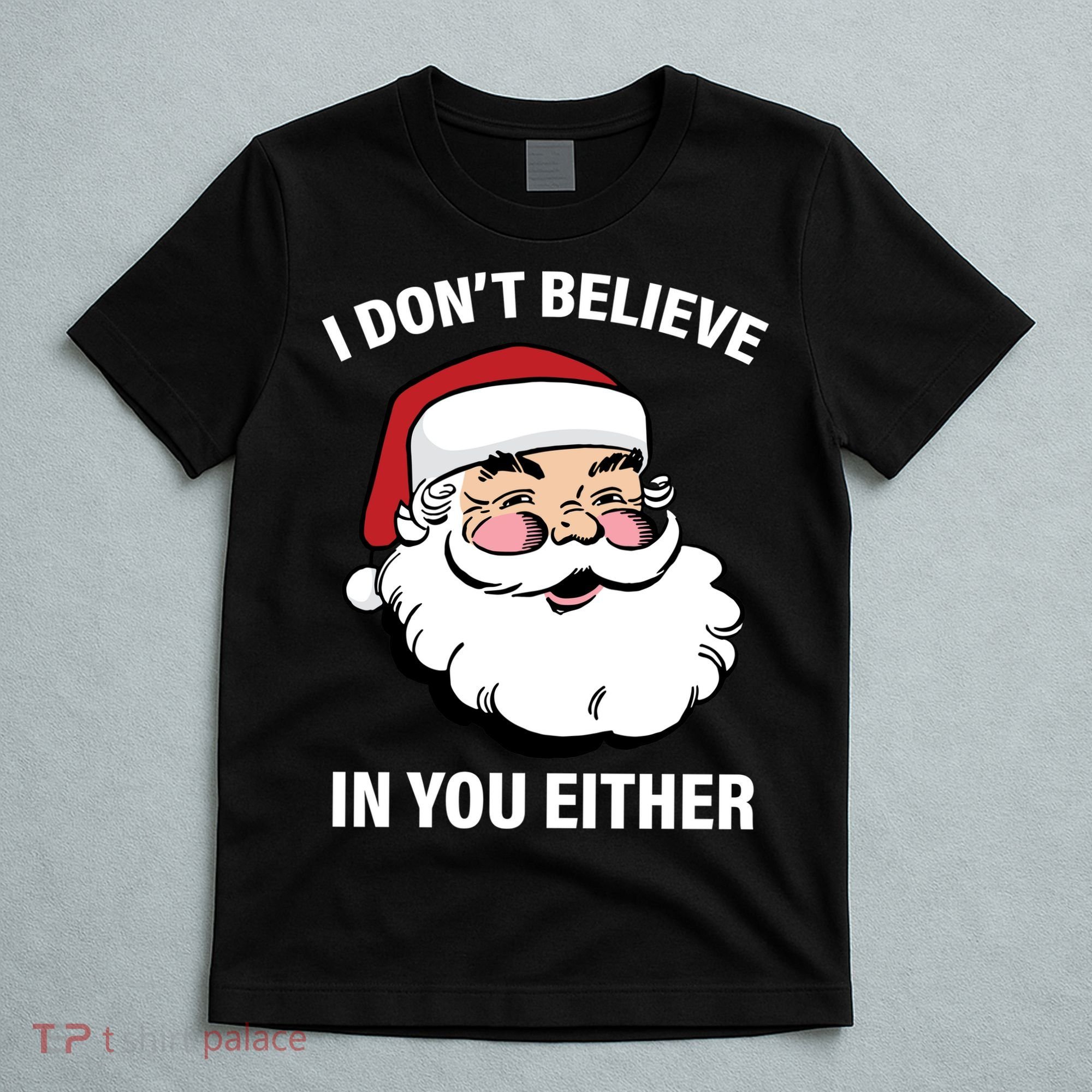 I Don't Believe In You Either X-Mas T-Shirt