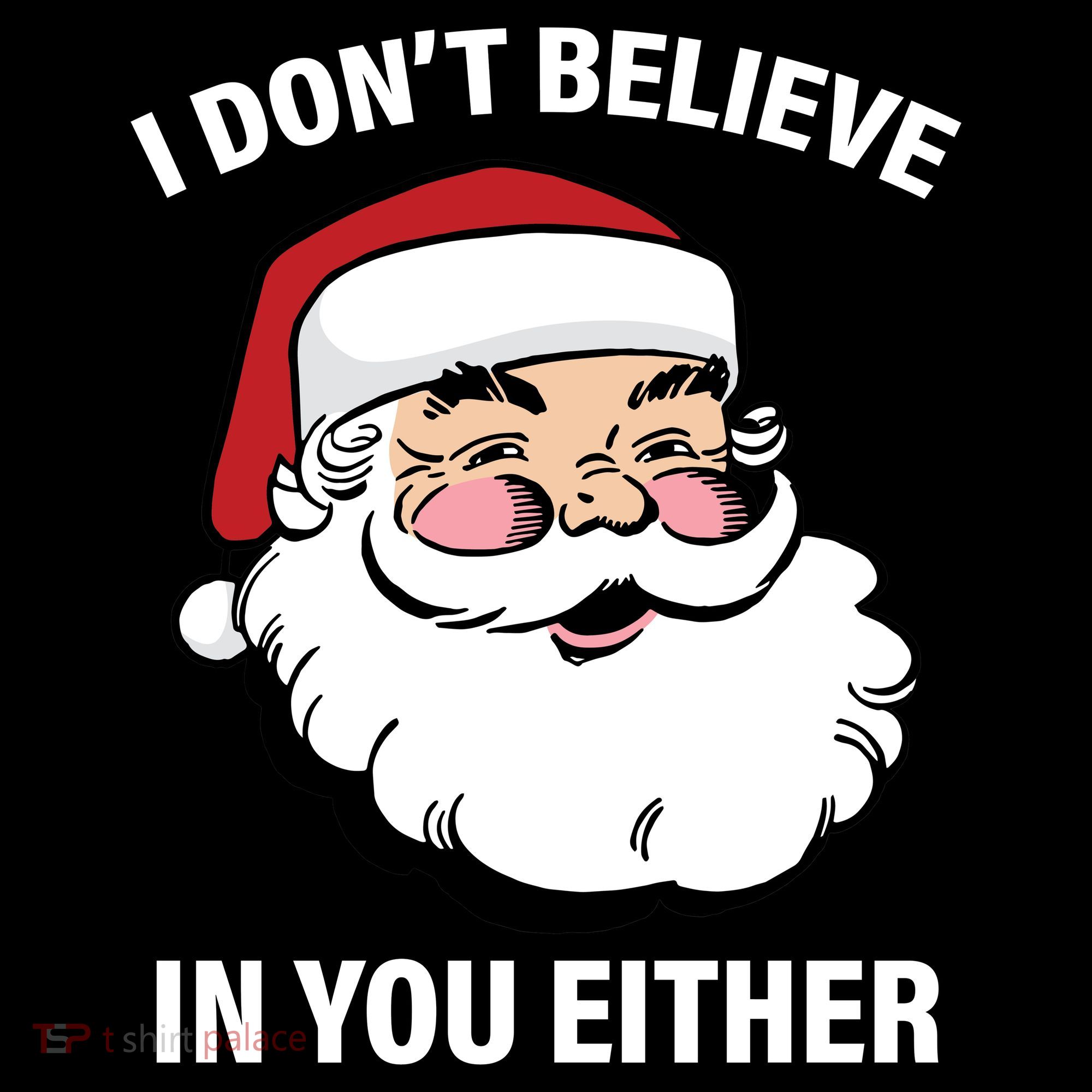 I Don't Believe In You Either X-Mas T-Shirt