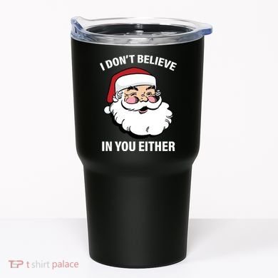 I Don't Believe In You Either X-Mas Tumbler
