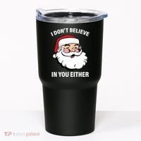 I Don't Believe In You Either X-Mas Tumbler thumb 0