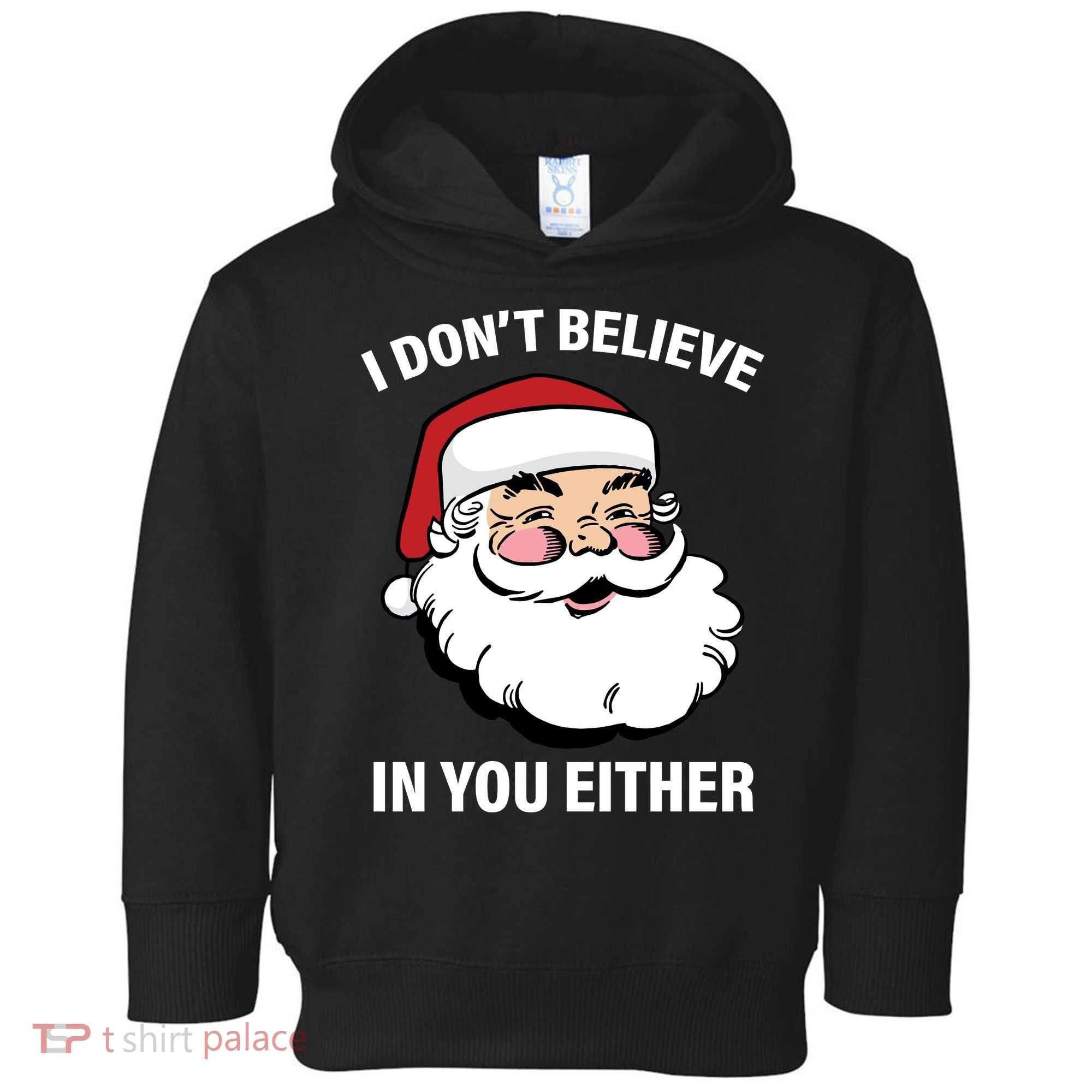 I Don't Believe In You Either X-Mas Toddler Hoodie