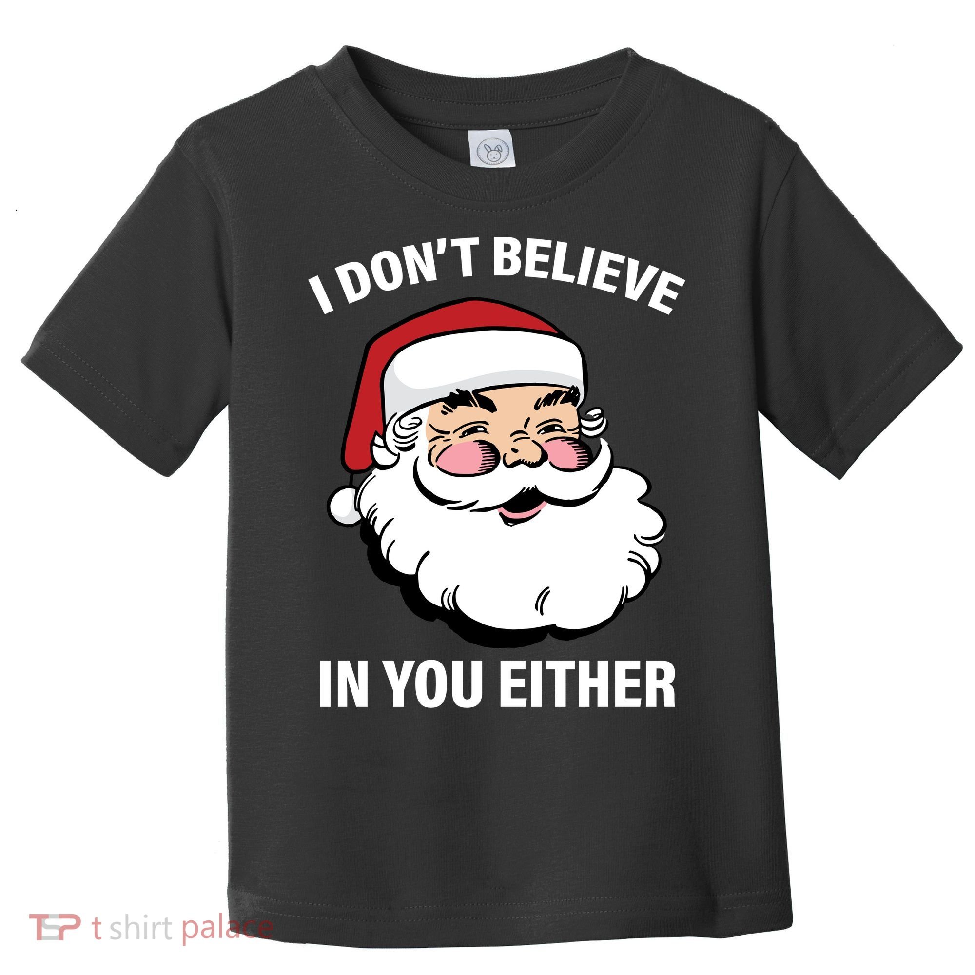 I Don't Believe In You Either X-Mas Toddler T-Shirt