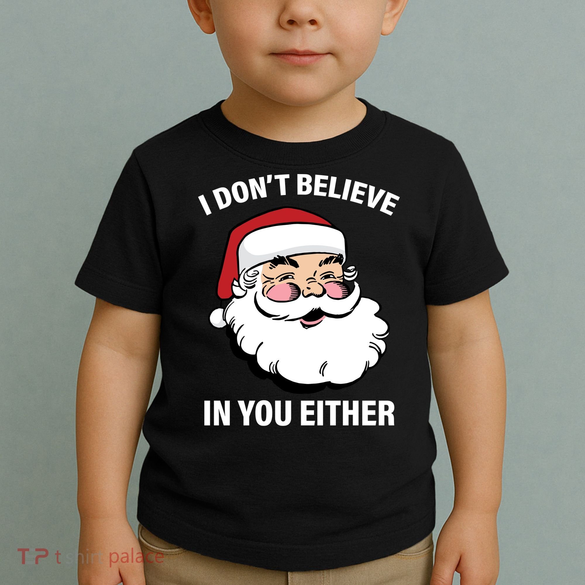 I Don't Believe In You Either X-Mas Toddler T-Shirt