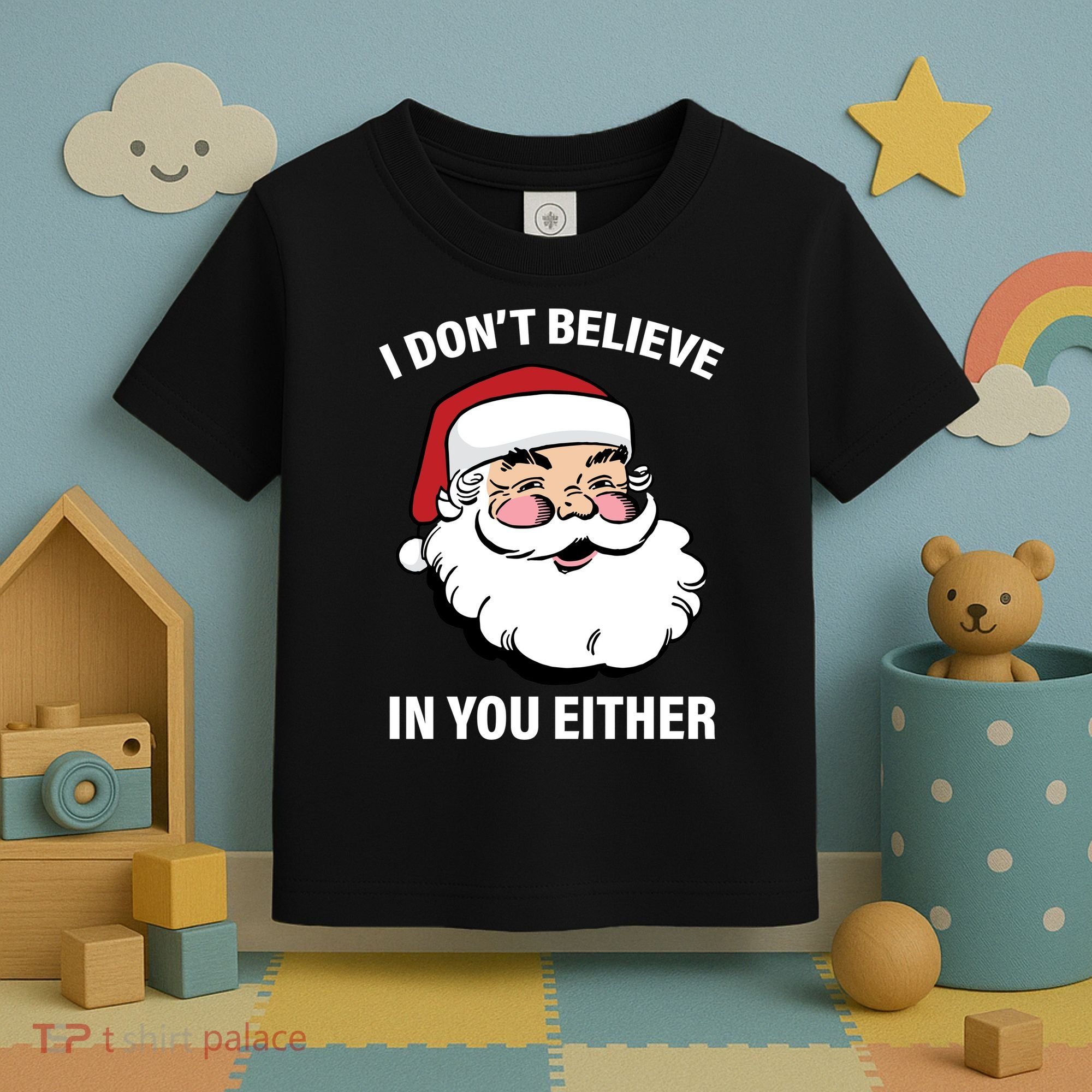 I Don't Believe In You Either X-Mas Toddler T-Shirt