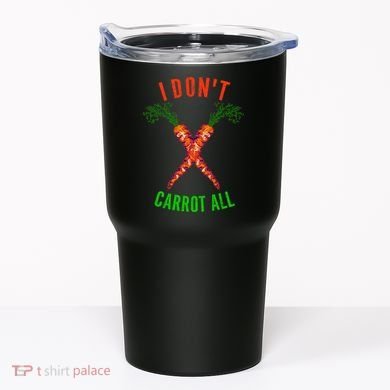I Don't Carrot All Tumbler