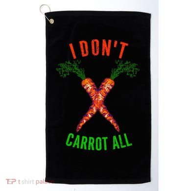 I Don't Carrot All Golf Towel