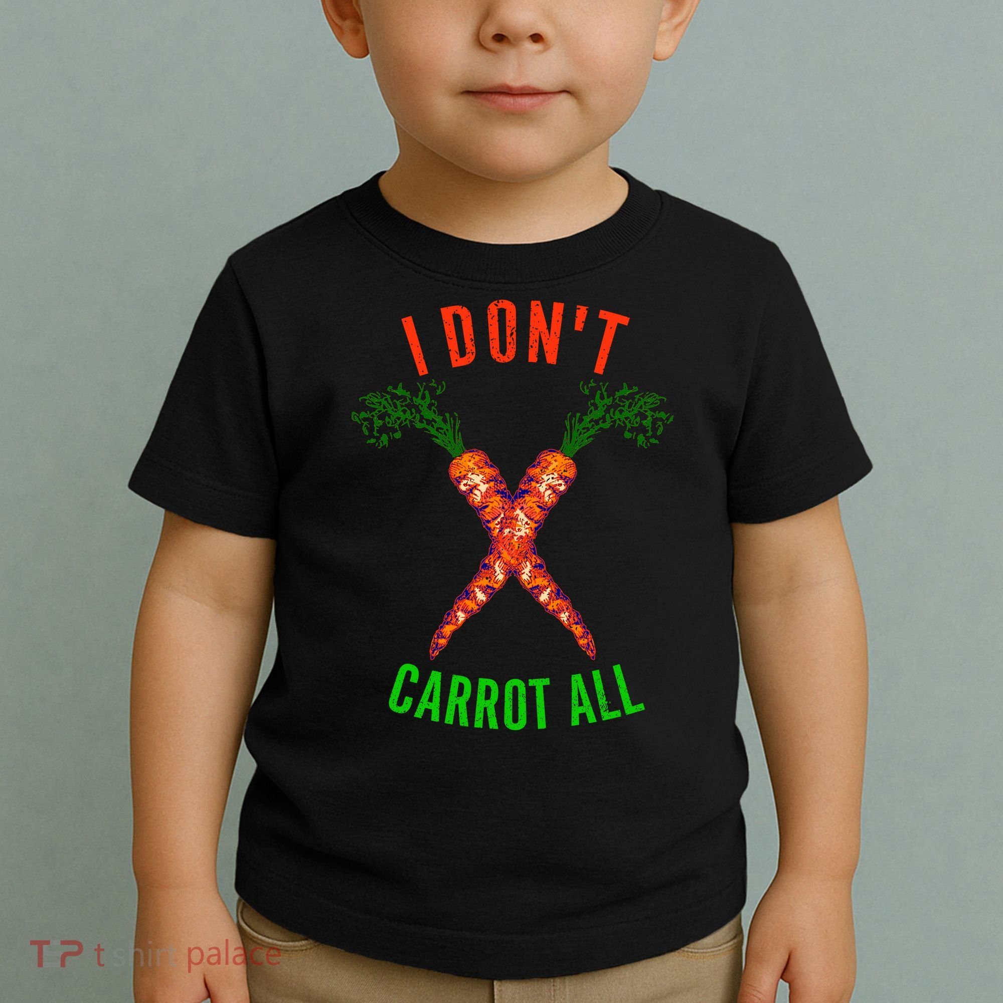 I Don't Carrot All Toddler T-Shirt