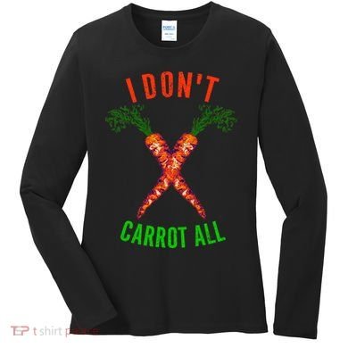 I Don't Carrot All Women's Long Sleeve Shirt