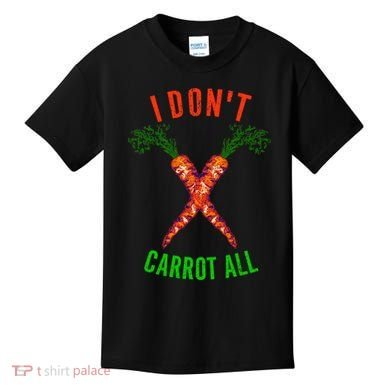 I Don't Carrot All Kids T-Shirt