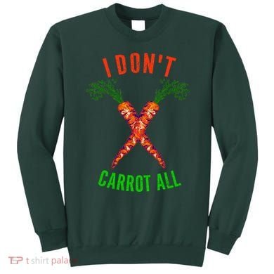 I Don't Carrot All Sweatshirt
