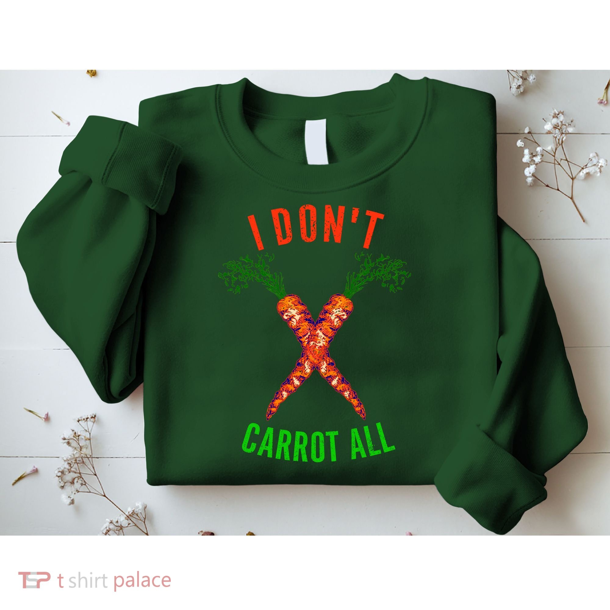 I Don't Carrot All Sweatshirt