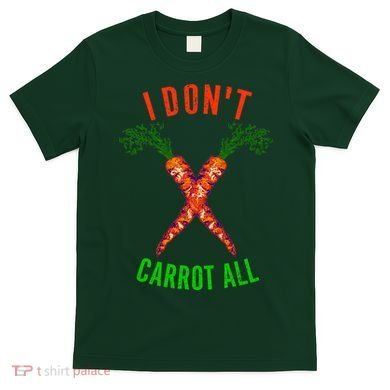 I Don't Carrot All T-Shirt