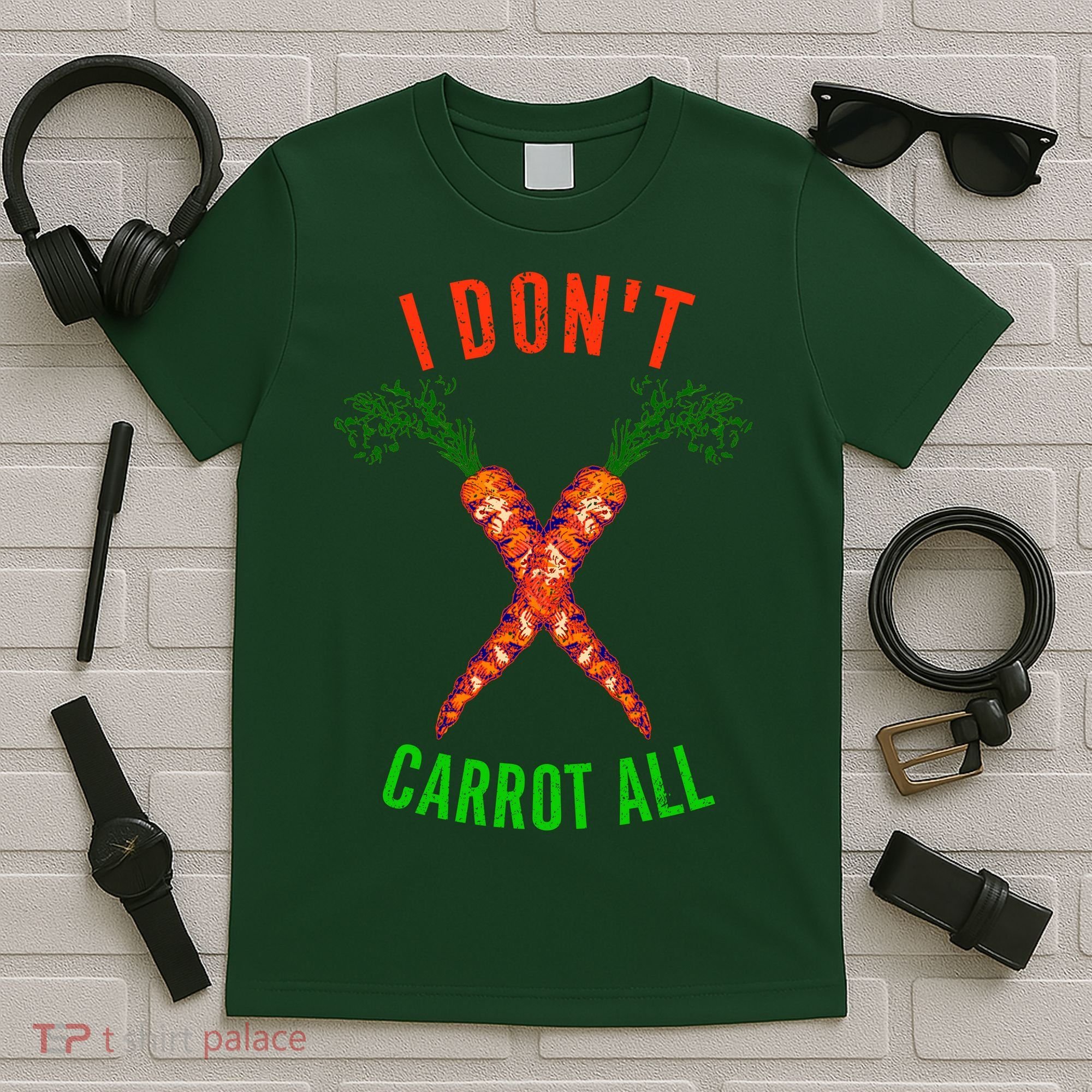 I Don't Carrot All T-Shirt
