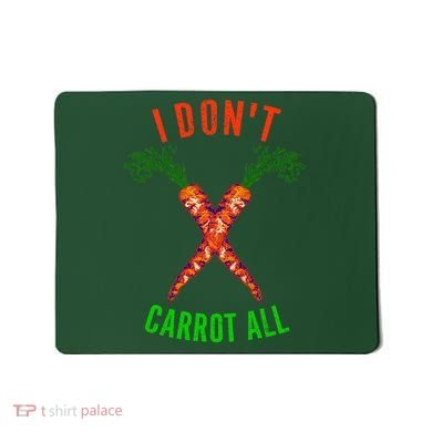 I Don't Carrot All Mousepad