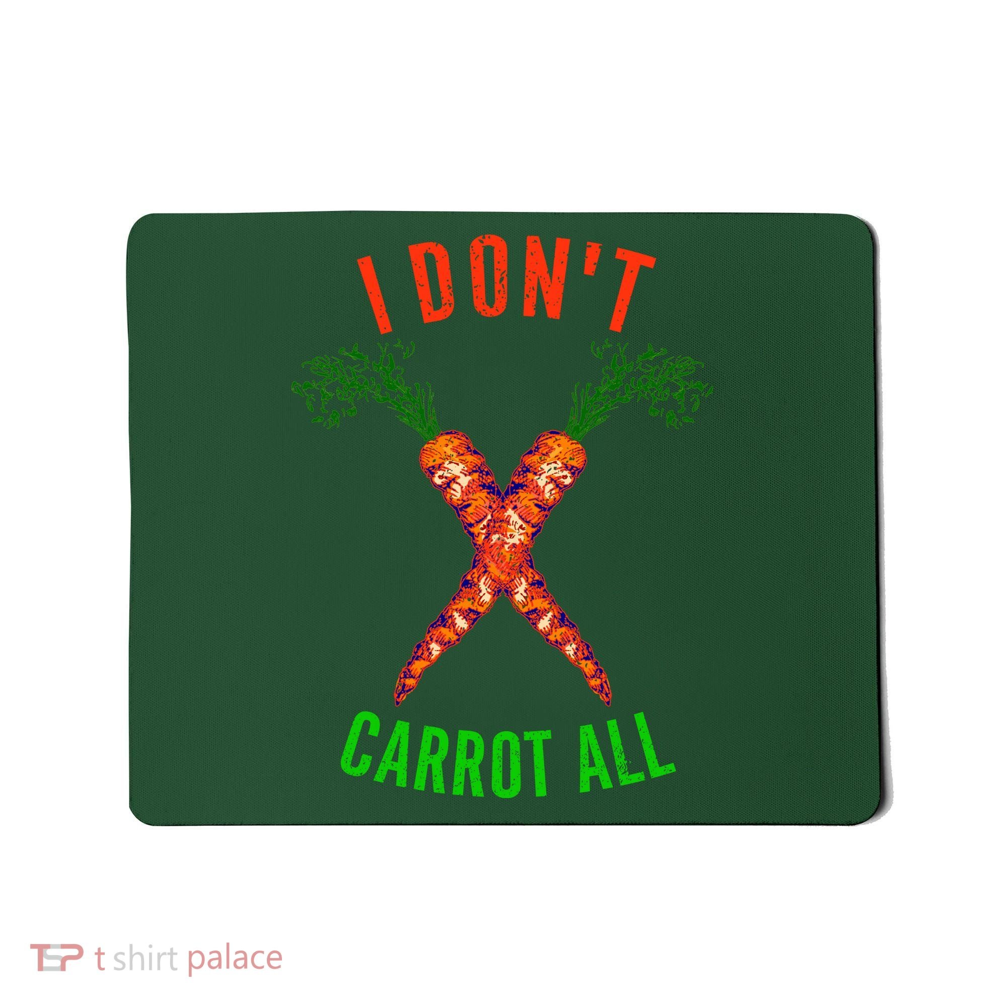 I Don't Carrot All Mousepad