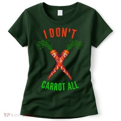 I Don't Carrot All Women's T-Shirt