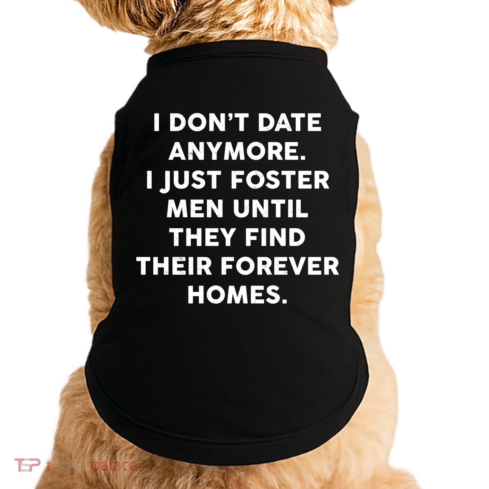 I Don't Date Anymore I Just Foster Men Doggie Tank