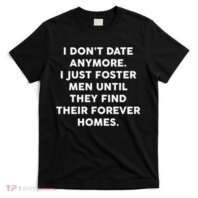 I Don't Date Anymore I Just Foster Men T-Shirt