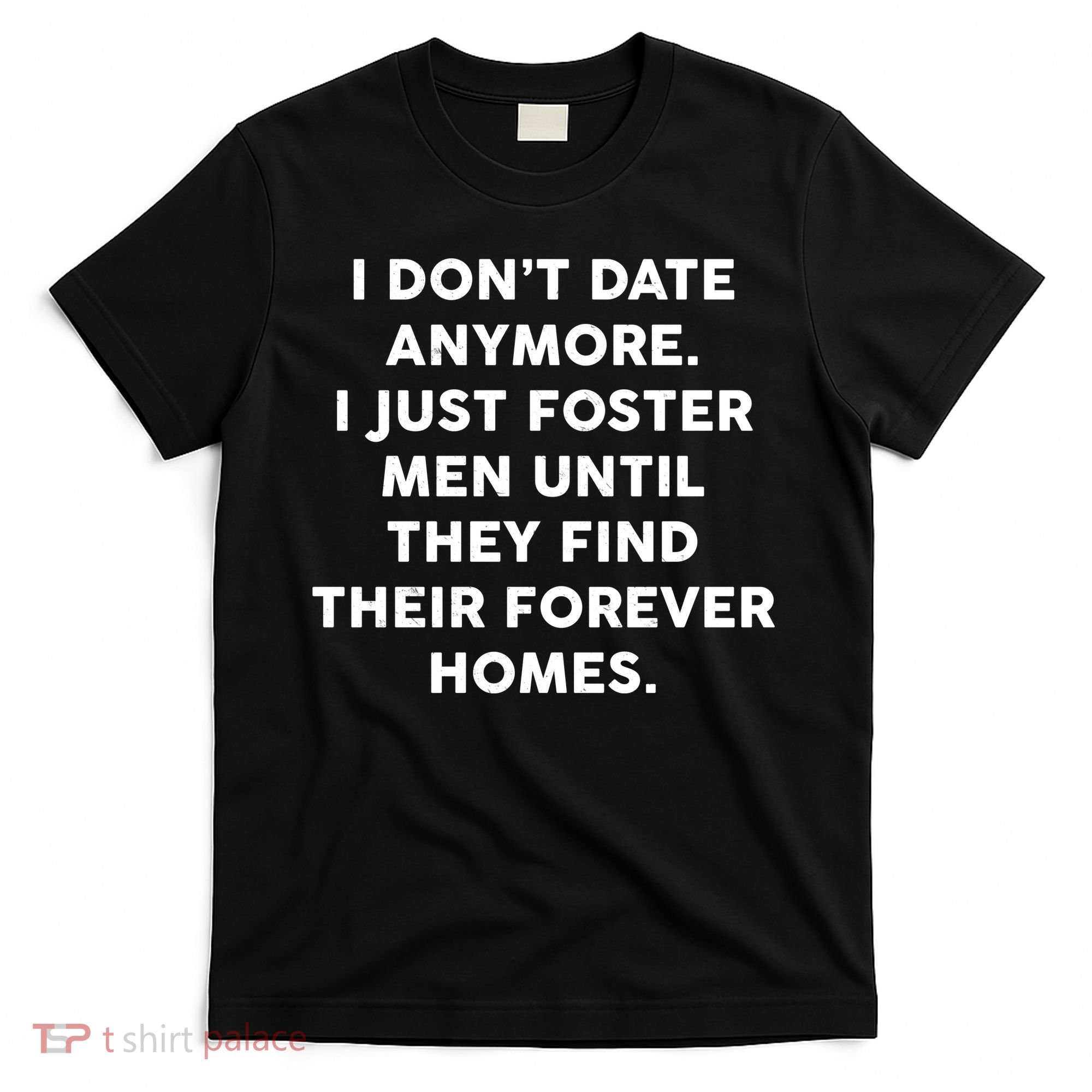 I Don't Date Anymore I Just Foster Men T-Shirt