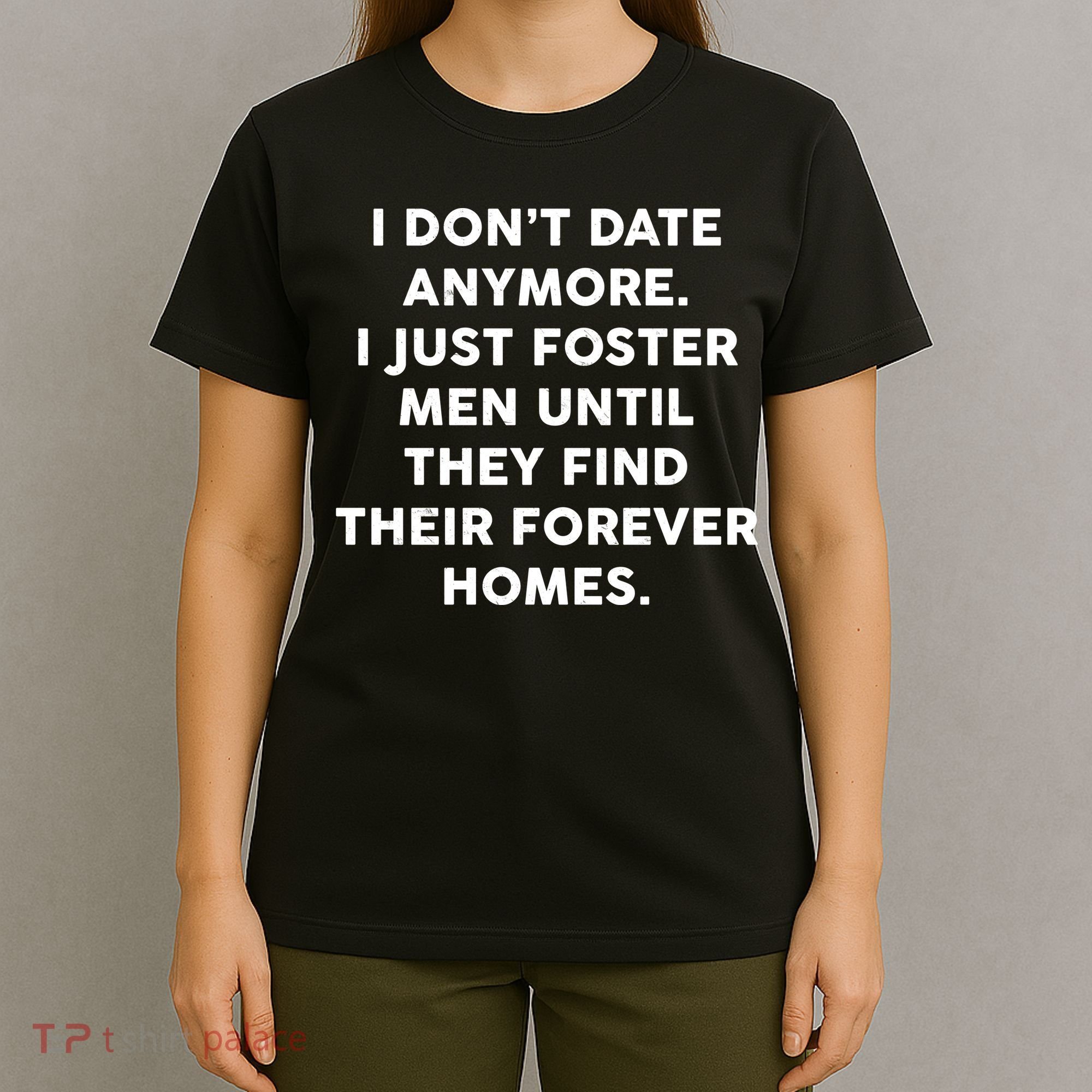 I Don't Date Anymore I Just Foster Men T-Shirt